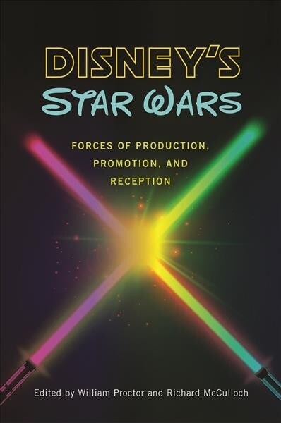 Disneys Star Wars: Forces of Production, Promotion, and Reception (Paperback)