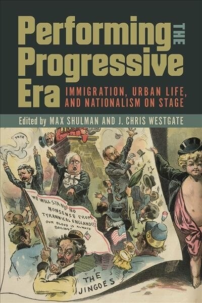 Performing the Progressive Era: Immigration, Urban Life, and Nationalism on Stage (Paperback)