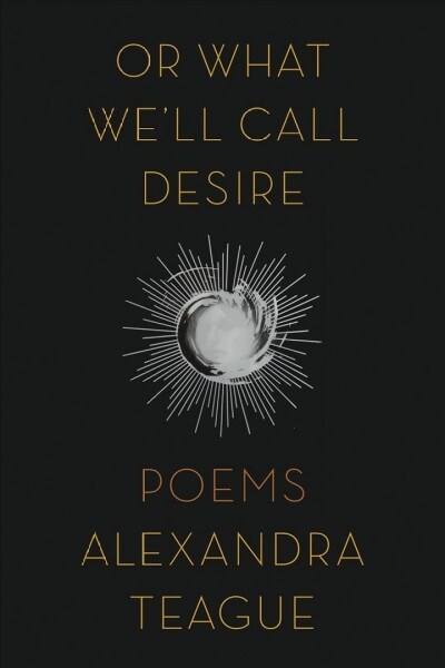 Or What Well Call Desire: Poems (Paperback)