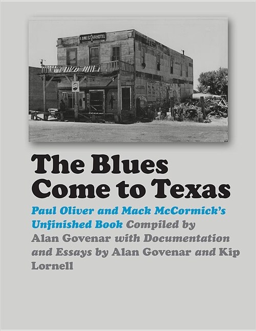 The Blues Come to Texas: Paul Oliver and Mack McCormicks Unfinished Book (Hardcover)