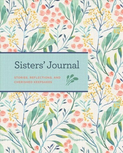 Sisters Journal: Stories, Reflections, and Cherished Keepsakes (Hardcover)