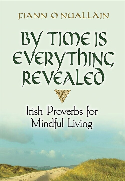 By Time Is Everything Revealed: Irish Proverbs for Mindful Living (Hardcover)