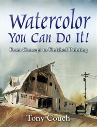 Watercolor, you can do it! : from concept to finished painting