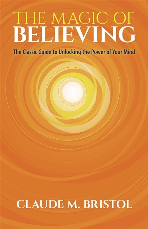 The Magic of Believing: The Classic Guide to Unlocking the Power of Your Mind (Paperback)