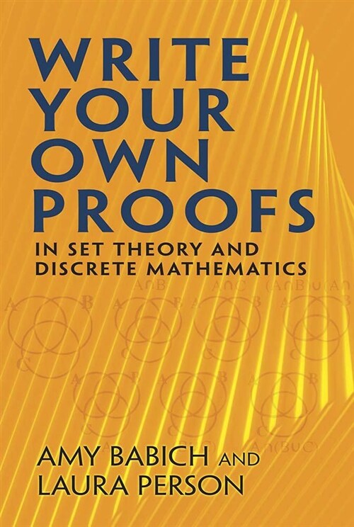 Write Your Own Proofs: In Set Theory and Discrete Mathematics (Paperback)