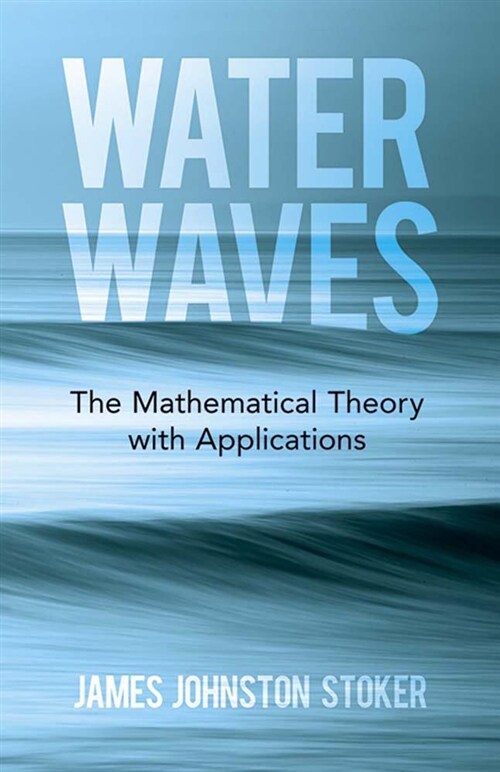 Water Waves: The Mathematical Theory with Applications (Paperback)