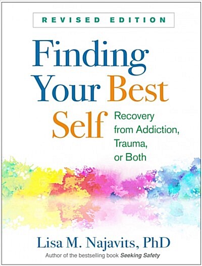 Finding Your Best Self: Recovery from Addiction, Trauma, or Both (Paperback, Revised)