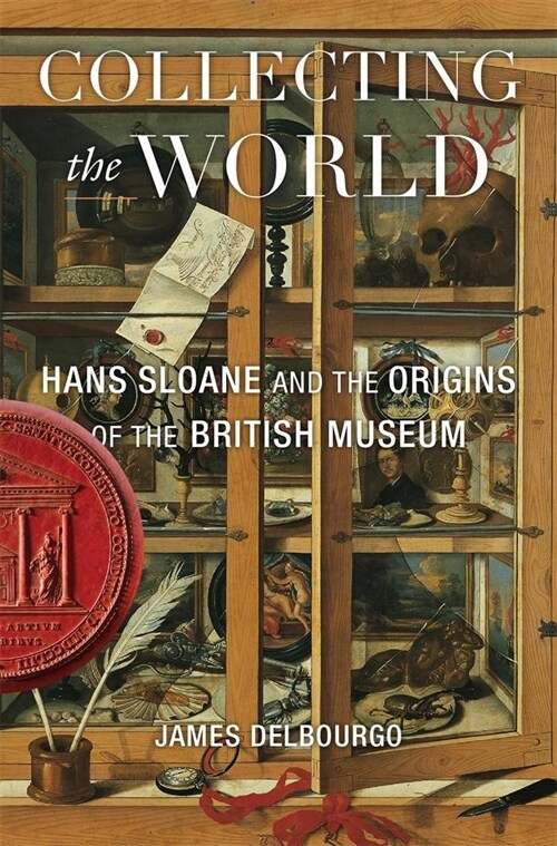 Collecting the World: Hans Sloane and the Origins of the British Museum (Paperback)