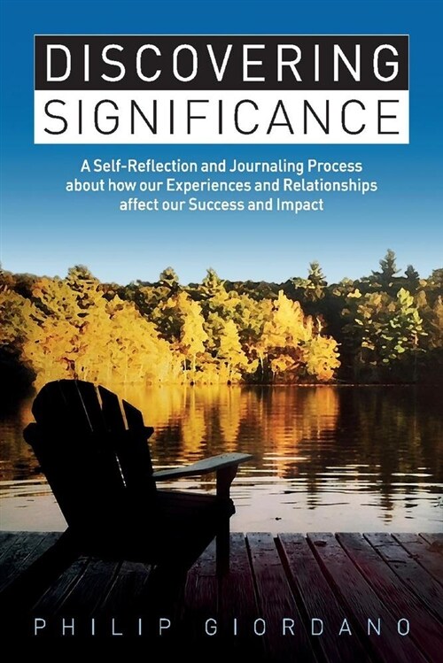 Discovering Significance: A Self-Reflection and Journaling Process about How Our Experiences and Relationships Affect Our Success and Impact Vol (Paperback)