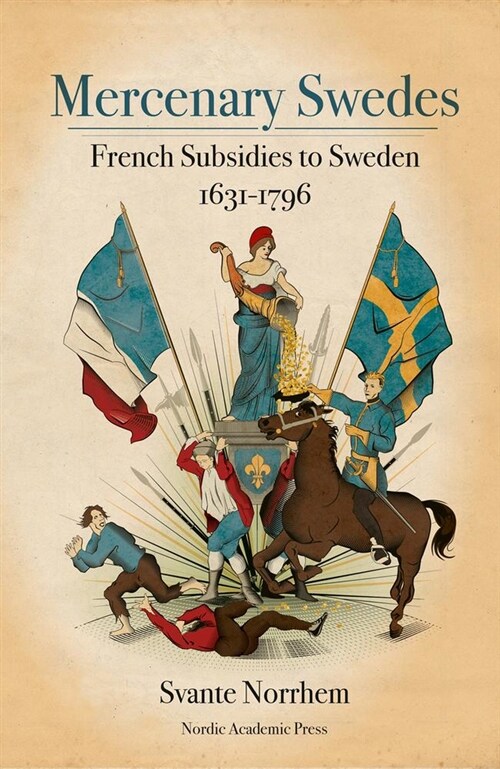 Mercenary Swedes: French Subsidies to Sweden 1631-1796 (Hardcover, None)