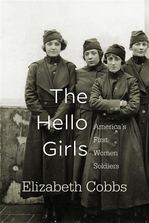 The Hello Girls: Americas First Women Soldiers (Paperback)