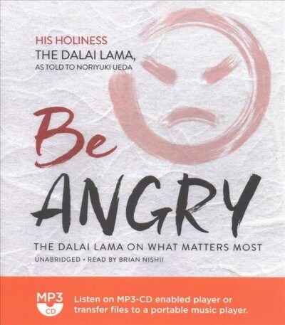 Be Angry: The Dalai Lama on What Matters Most (MP3 CD)