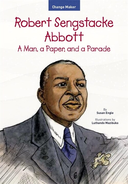 Robert Sengstacke Abbott: A Man, a Paper, and a Parade (Paperback, None)