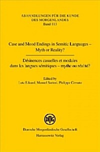 Case and Mood Endings in Semitic Languages - Myth or Reality? / Desinences Casuelles Et Modales Dans Les Langues Semitiques - Mythe Ou Realite ? (Paperback, Bilingual)