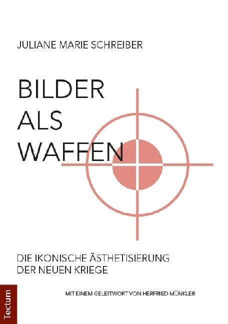 Bilder ALS Waffen: Die Ikonische Asthetisierung Der Neuen Kriege (Paperback)