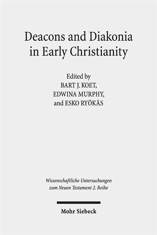 Deacons and Diakonia in Early Christianity: The First Two Centuries (Paperback)