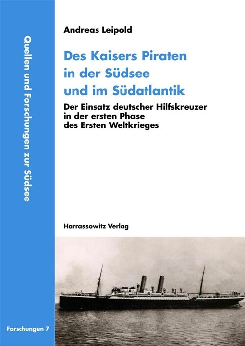 Des Kaisers Piraten in Der Sudsee Und Im Sudatlantik: Der Einsatz Deutscher Hilfskreuzer in Der Ersten Phase Des Ersten Weltkrieges (Paperback)