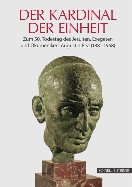 Der Kardinal Der Einheit: Zum 50.Todestag Des Jesuiten, Exegeten Und Okumenikers Augustin Bea (1881-1968) (Hardcover)