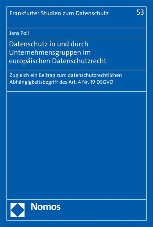 Datenschutz in Und Durch Unternehmensgruppen Im Europaischen Datenschutzrecht: Zugleich Ein Beitrag Zum Datenschutzrechtlichen Abhangigkeitsbegriff De (Paperback)