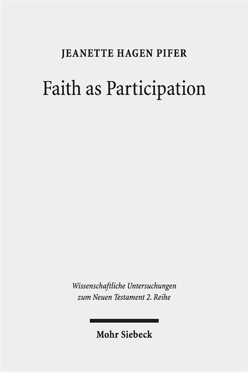 Faith as Participation: An Exegetical Study of Some Key Pauline Texts (Paperback)