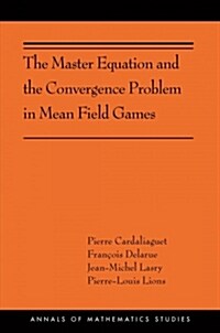 The Master Equation and the Convergence Problem in Mean Field Games: (ams-201) (Paperback)