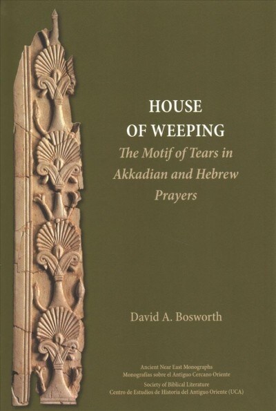 A House of Weeping: The Motif of Tears in Akkadian and Hebrew Prayers (Hardcover)