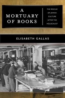 A Mortuary of Books: The Rescue of Jewish Culture After the Holocaust (Hardcover)