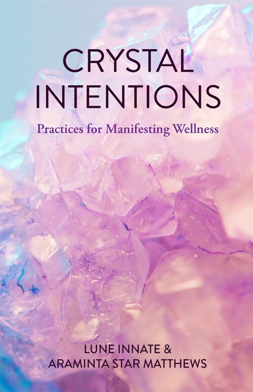 Crystal Intentions: Practices for Manifesting Wellness (Crystal Book, Crystals Meanings) (Paperback)