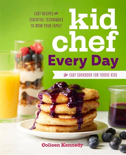 Kid Chef Every Day: The Easy Cookbook for Foodie Kids (Paperback)