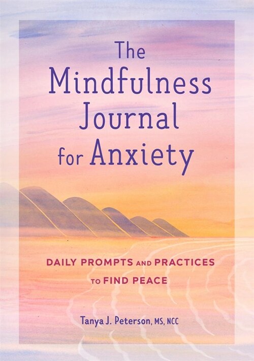 The Mindfulness Journal for Anxiety: Daily Prompts and Practices to Find Peace (Paperback)