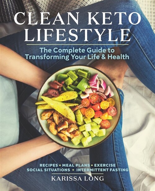 Clean Keto Lifestyle: The Complete Guide to Transforming Your Life & Health (Paperback)