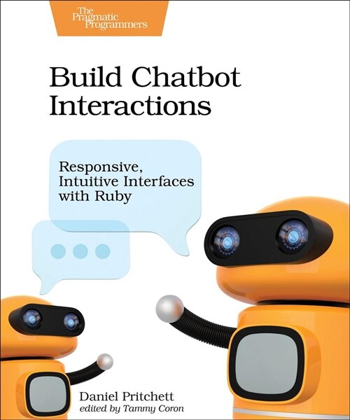 Build Chatbot Interactions: Responsive, Intuitive Interfaces with Ruby (Paperback)