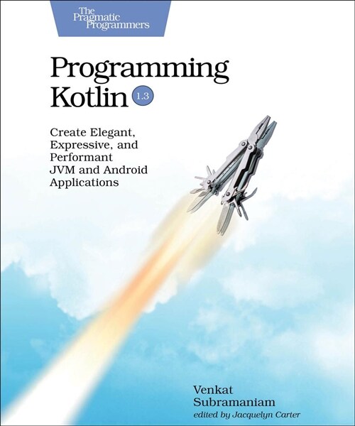 Programming Kotlin: Create Elegant, Expressive, and Performant Jvm and Android Applications (Paperback)