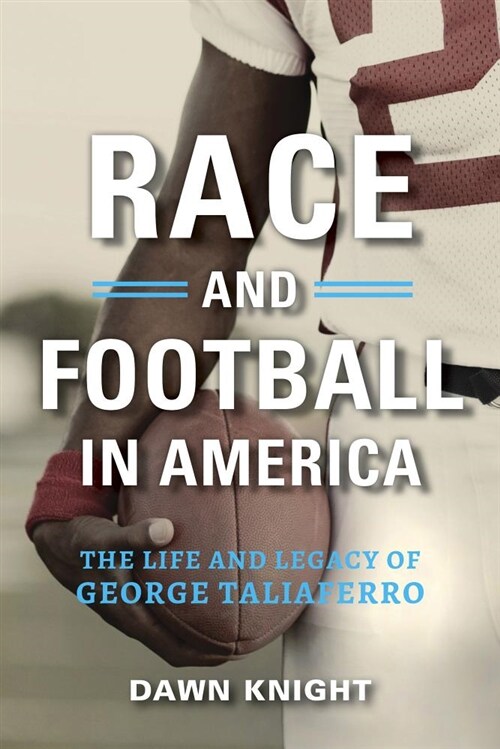 Race and Football in America: The Life and Legacy of George Taliaferro (Hardcover)