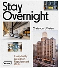 Stay Overnight: Hospitality Design in Repurposed Spaces (Hardcover)
