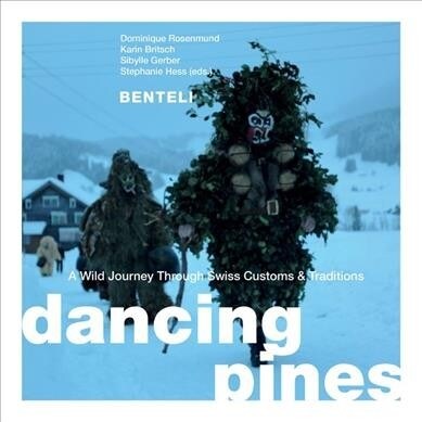 Dancing Pines: A Wild Journey Through Swiss Customs & Traditions (Hardcover)