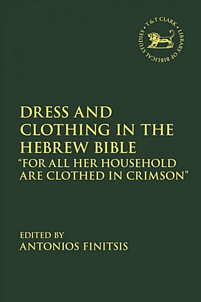 Dress and Clothing in the Hebrew Bible : “For All Her Household Are Clothed in Crimson” (Hardcover)