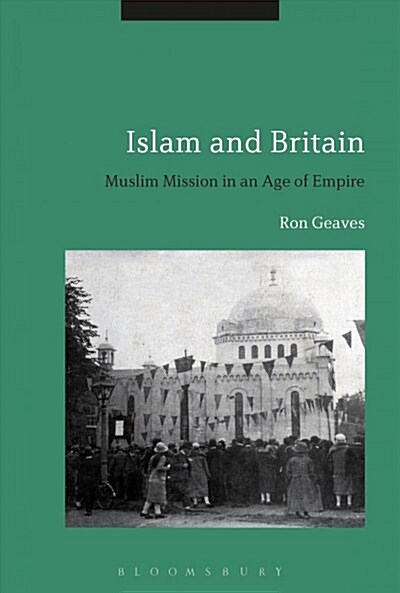 Islam and Britain : Muslim Mission in an Age of Empire (Paperback)