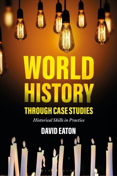 World History through Case Studies : Historical Skills in Practice (Paperback)