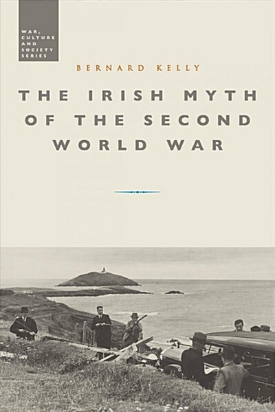 The Irish Myth of the Second World War (Hardcover)