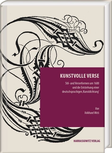 Kunstvolle Verse: Stil- Und Versreformen Um 1600 Und Die Entstehung Einer Deutschsprachigen kunstdichtung (Hardcover)