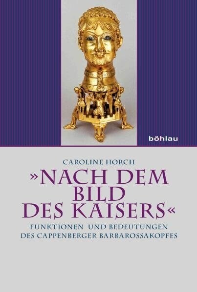 Nach Dem Bild Des Kaisers: Funktionen Und Bedeutungen Des Cappenberger Barbarossakopfes (Hardcover, Aufl.)