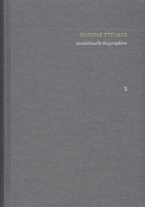 Rudolf Steiner: Schriften. Kritische Ausgabe / Band 3: Intellektuelle Biographien: Friedrich Nietzsche. Ein Kampfer Gegen Seine Zeit - Goethes Weltans (Hardcover)