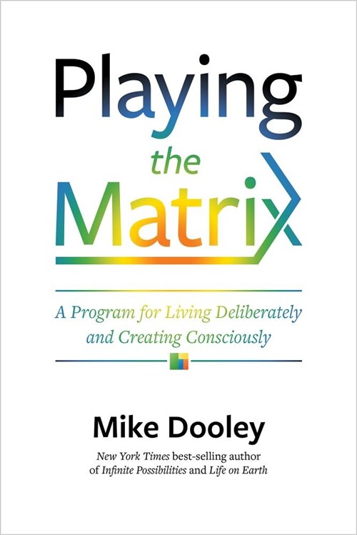 Playing the Matrix: A Program for Living Deliberately and Creating Consciously (Paperback)
