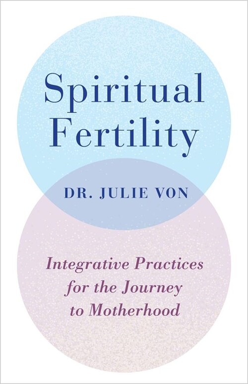 Spiritual Fertility: Integrative Practices for the Journey to Motherhood (Paperback)