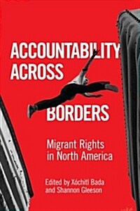 Accountability Across Borders: Migrant Rights in North America (Hardcover)