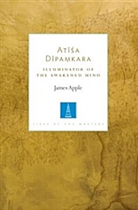 Atisa Dipamkara: Illuminator of the Awakened Mind (Paperback)