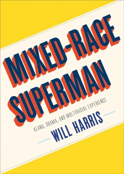 Mixed-Race Superman: Keanu, Obama, and Multiracial Experience (Paperback)