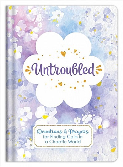 Untroubled: Devotions and Prayers for Finding Calm in a Chaotic World (Hardcover)