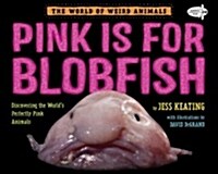 Pink Is for Blobfish: Discovering the Worlds Perfectly Pink Animals (Paperback)